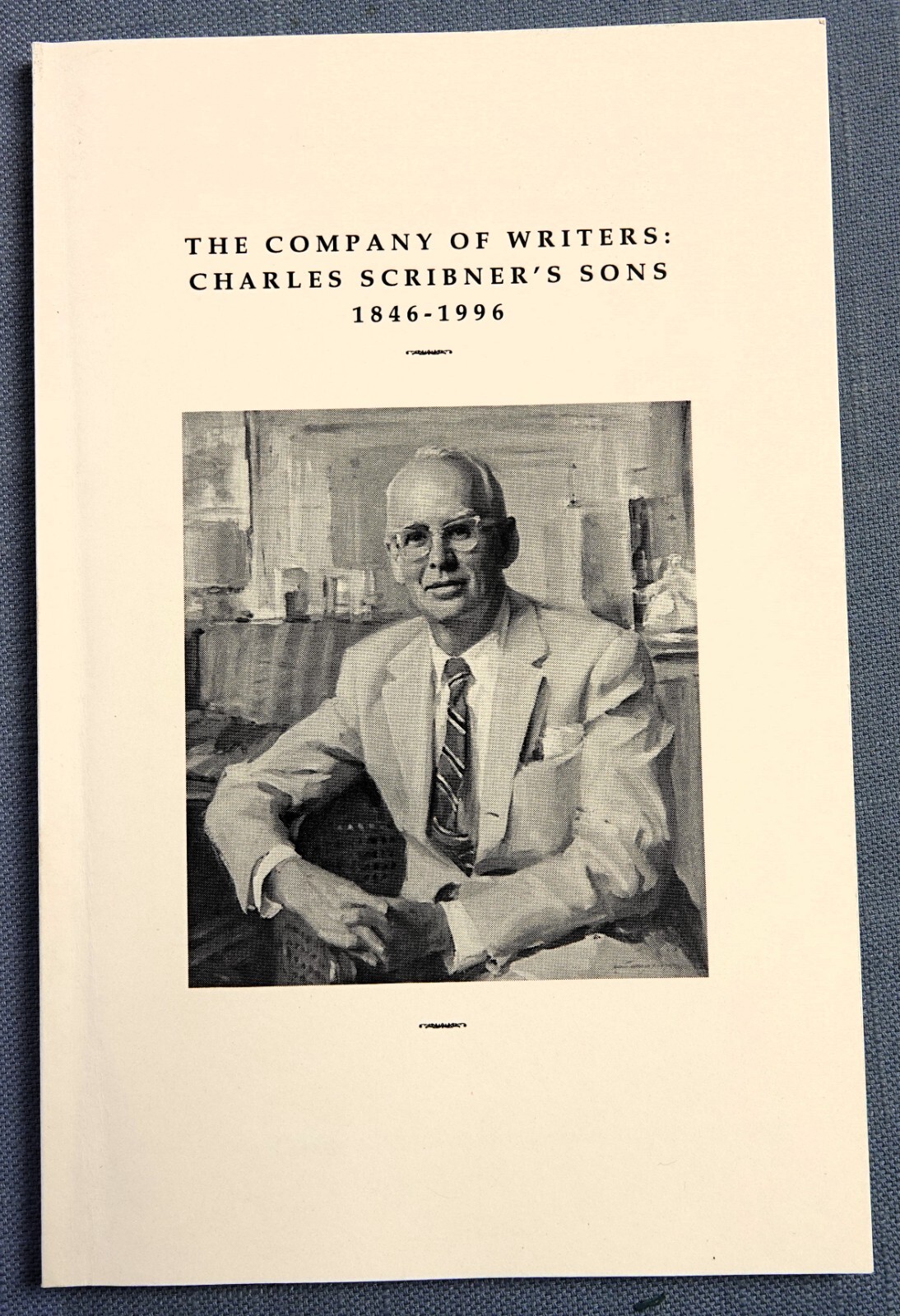 THE COMPANY OF WRITERS: CHARLES SCRIBNER’S SONS 1846-1996 SC 1996 EXHIBITION