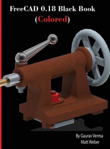 Freecad 0.18 Black Book (colored) by Verma, Gaurav;weber, Matt, Brand New, Fr…