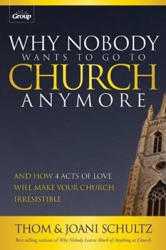 Why Nobody Wants to Go to Church Anymore: And How 4 Acts of Love Wil – VERY GOOD