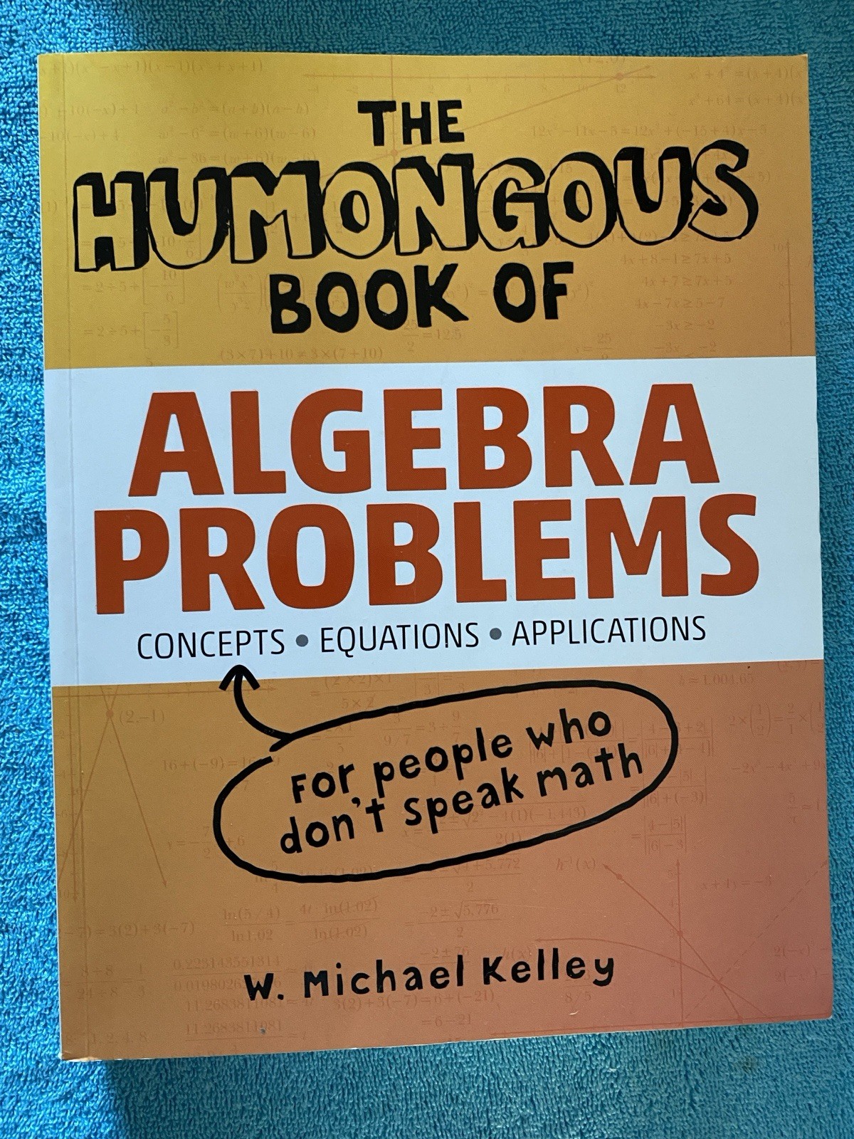 The Humongous Book of Algebra Problems: Translated for People Who Don’t Speak Ma