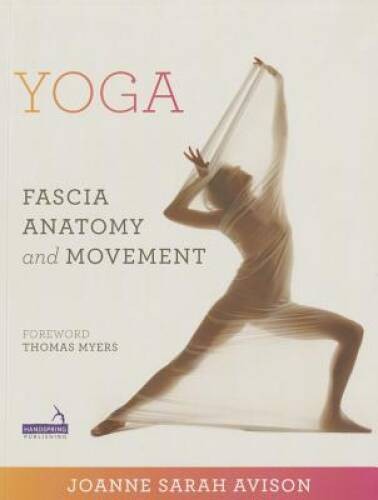 Yoga: Fascia, Anatomy and Movement – Paperback By Avison, Joanne – GOOD