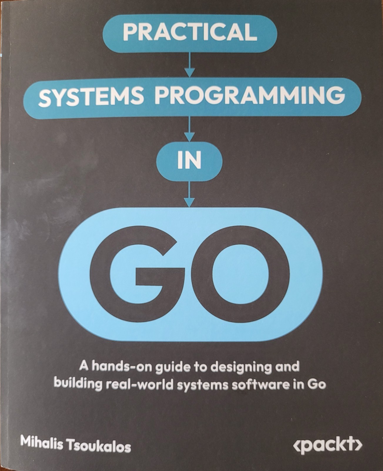 Practical Systems Programming in Go: A hands-on guide to designing and building