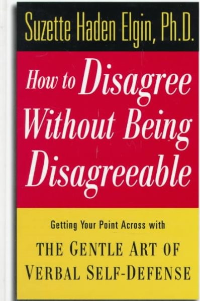 How to Disagree Without Being Disagreeable : Getting Your Point Across With t…
