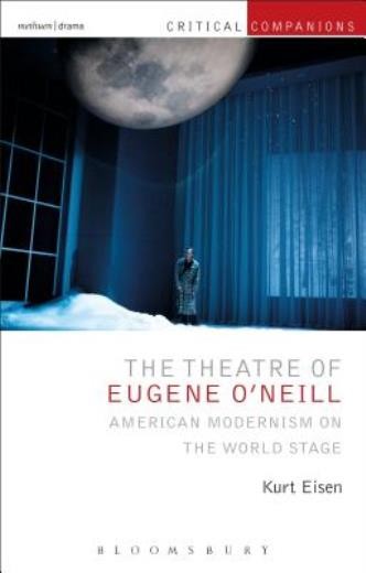 The Theatre Of Eugene O’neill: American Modernism On The Wor…