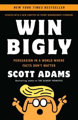 Win Bigly: Persuasion in a World Where Facts Don’t Matter by Scott Adams: Used
