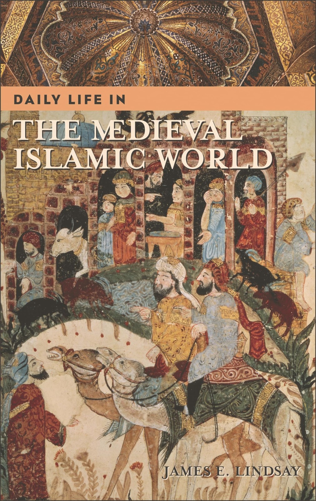 Daily Life in the Medieval Islamic World (The Greenwood Press Daily Life Thr…