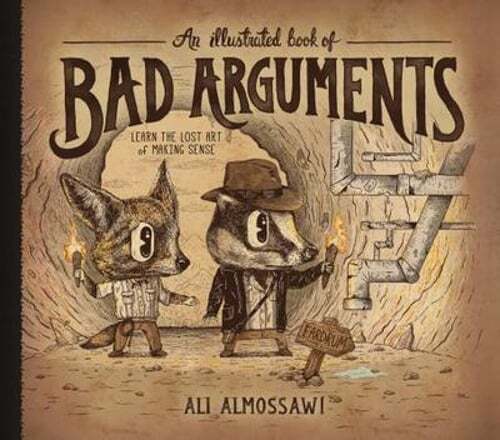 An Illustrated Book of Bad Arguments: Learn the Lost Art of Making Sense: Used