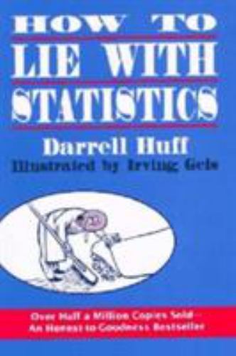 How to Lie with Statistics by Darrell Huff