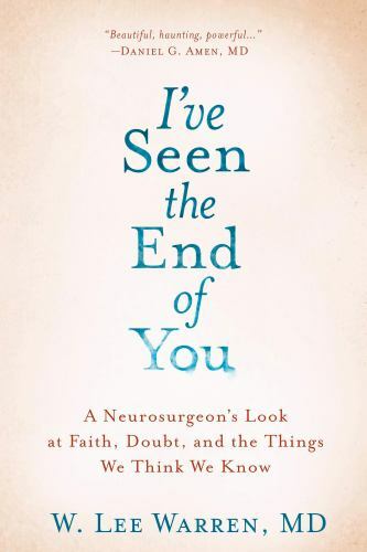 I’ve Seen the End of You: A Neurosurgeon’s Look at Faith, Doubt, and the Things
