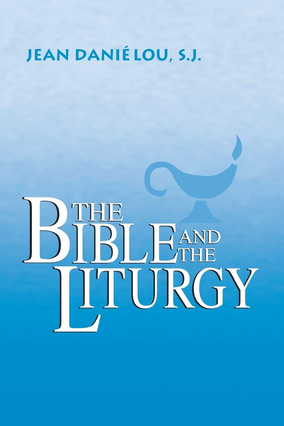 Bible and the Liturgy by Jean Danielou