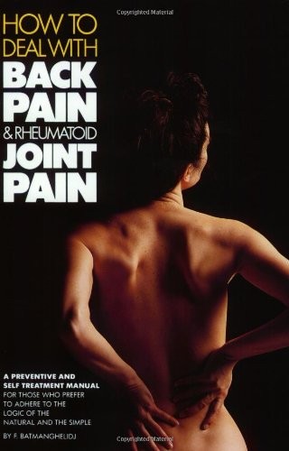 HOW TO DEAL WITH BACK PAIN AND RHEUMATOID JOINT PAIN By Fereydoon Batmanghelidj