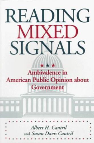 Reading Mixed Signals: Ambivalence in American Public Opinion about Government