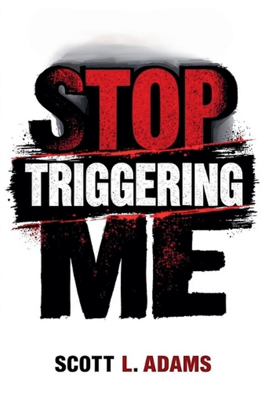 Stop Triggering Me by Scott L. Adams Paperback Book