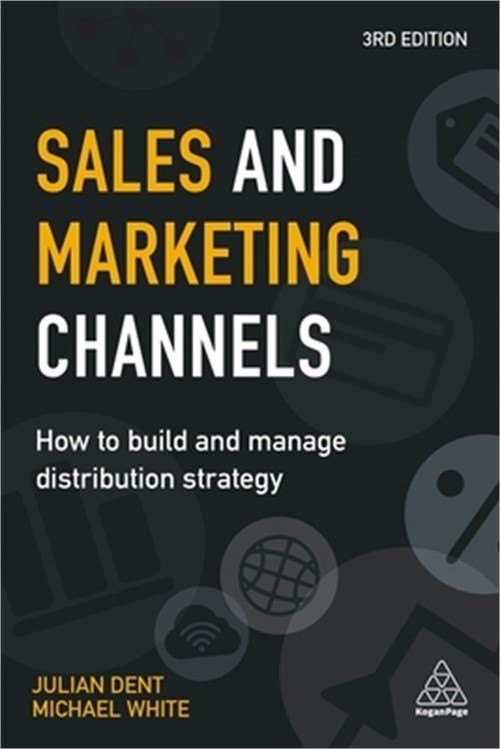 Sales and Marketing Channels: How to Build and Manage Distribution Strategy (Pap