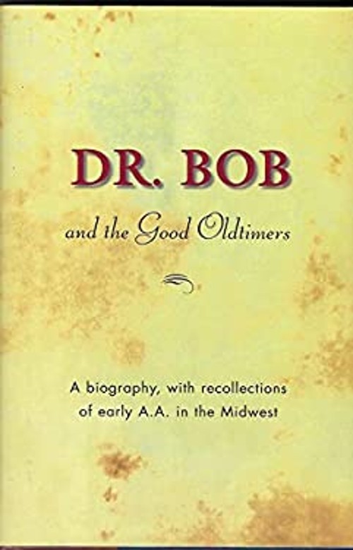 Dr. Bob and the Good Oldtimers : A Biography, with Recollections