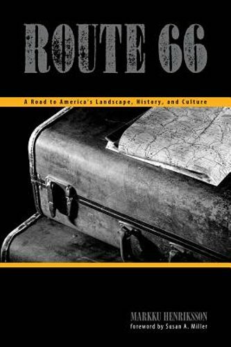 Route 66: A Road to America’s Landscapes, History, and Culture by Henriksson