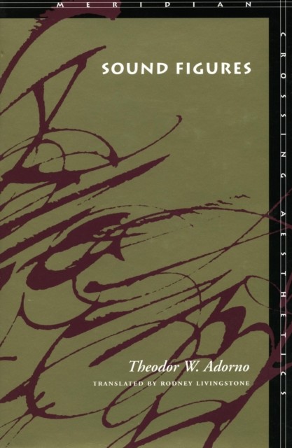 Sound Figures Meridian Crossing Aesthetics by Theodor W Adorno PAPERBACK