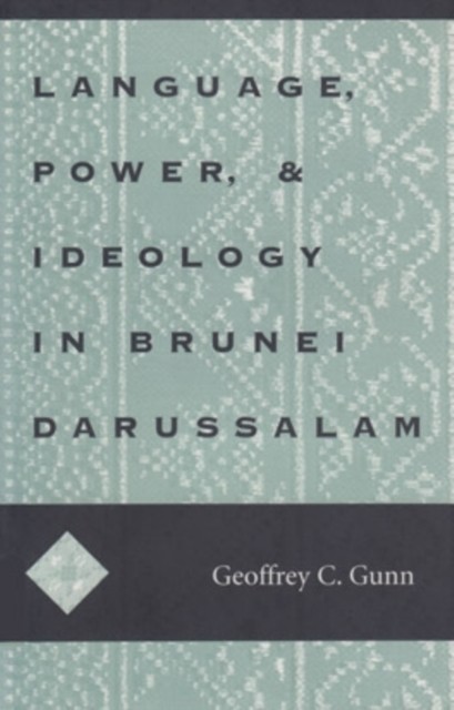 Language Power and Ideology in Brunei Darussalam by Geoffrey C Gunn PAPERBACK