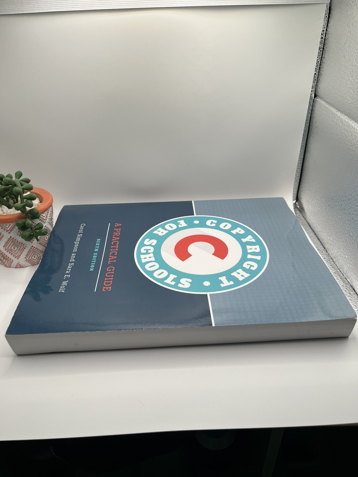 Copyright for Schools : A Practical Guide by Sara E. Wolf and Carol Simpson 2021