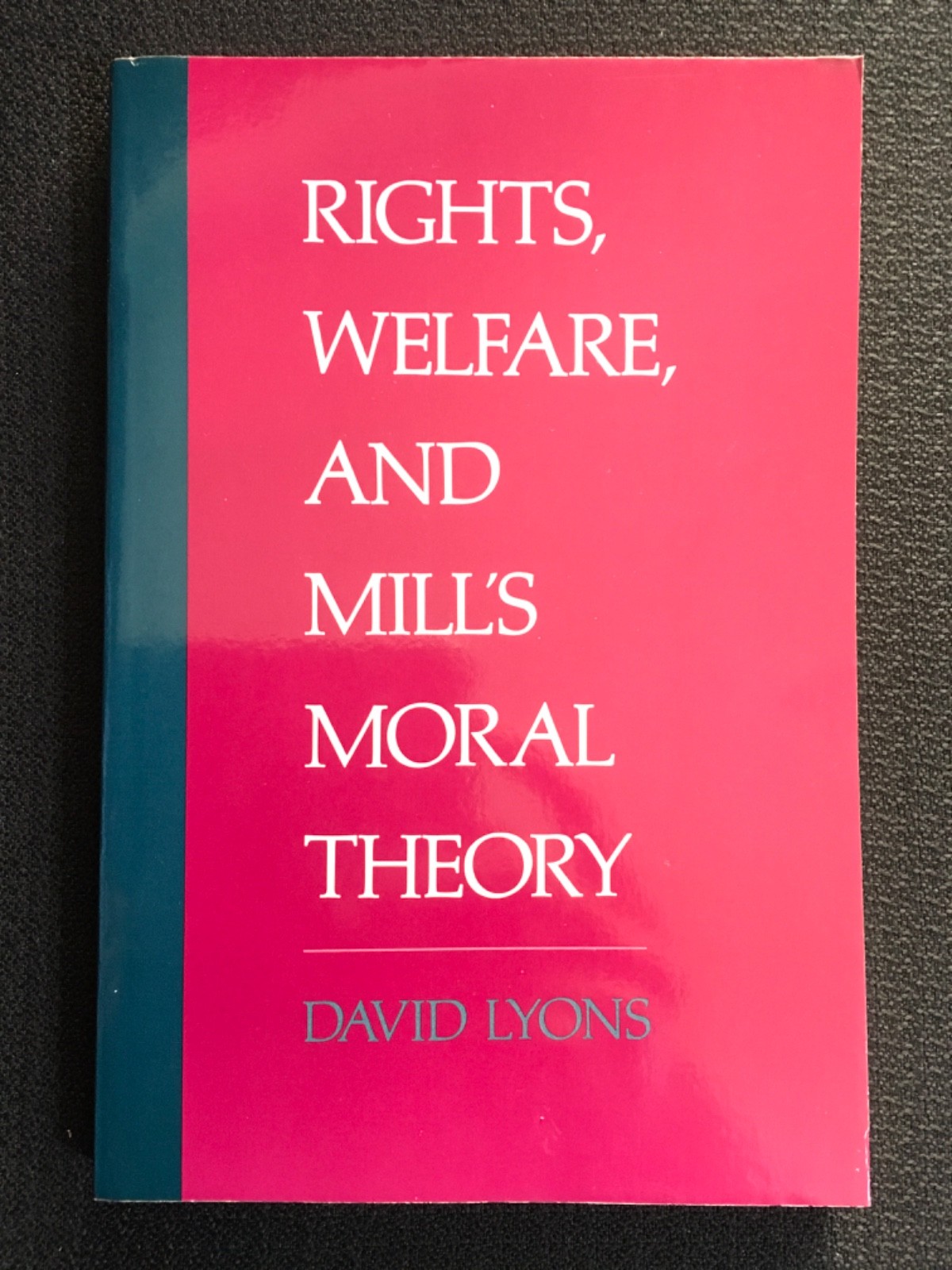 Rights, Welfare, and John Stuart Mill Moral Theory by David Lyons NEW Oxford U