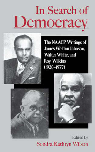 In Search of Democracy: The NAACP Writings of James Weldon Johnson, Walter White