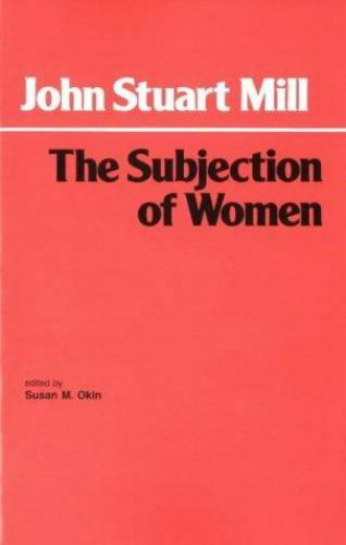 The Subjection of Women (Hackett Classics Series) by John Stuart Mill