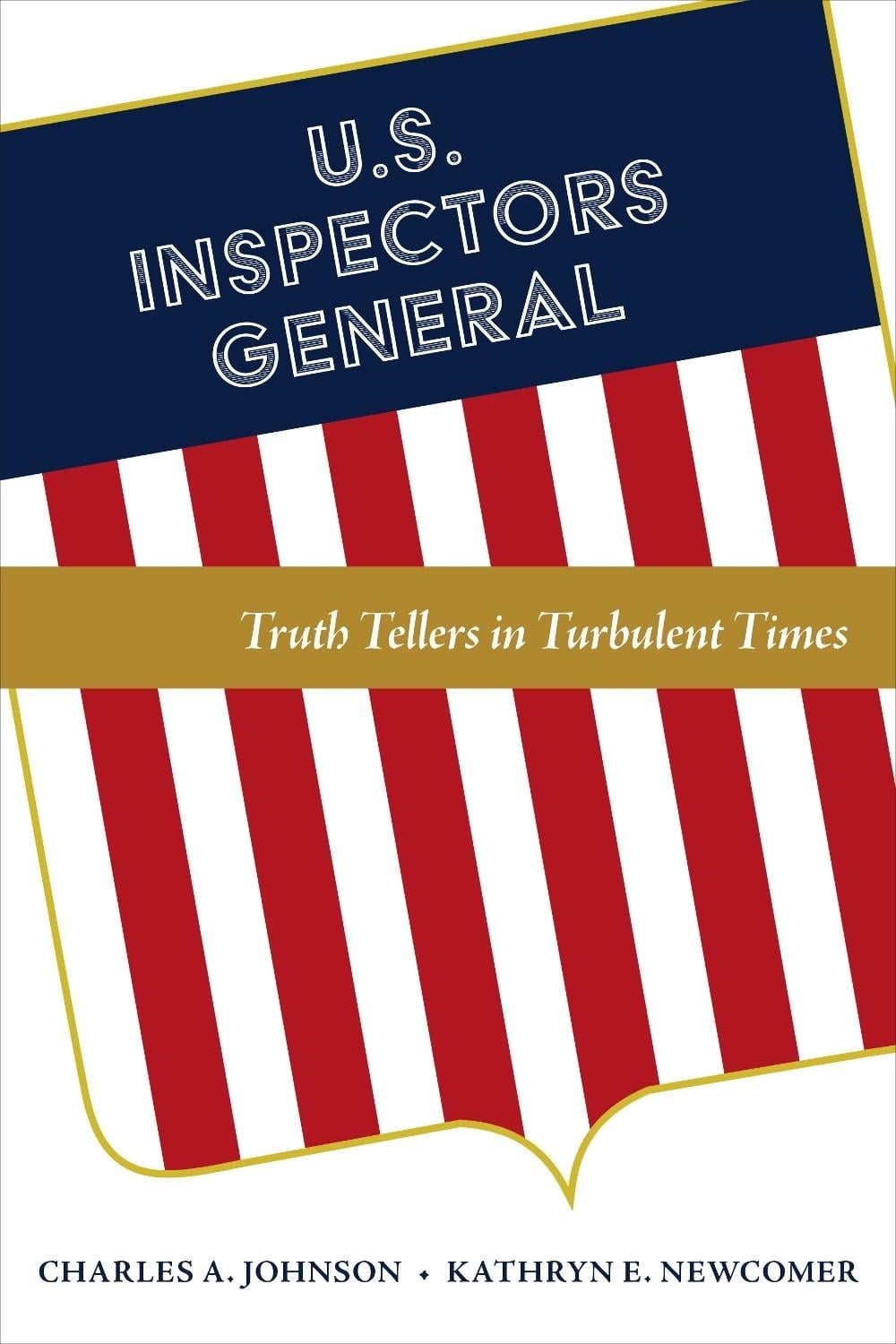 U.S. Inspectors General: Truth Tellers in Turbulent Times by Charles A. Johnson