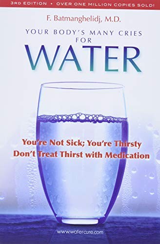 Your Body’s Many Cries for Water by F. Batmanghelidj