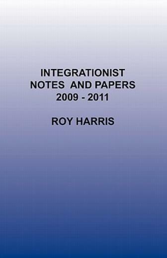 Integrationist Notes And Papers 2009 -2011