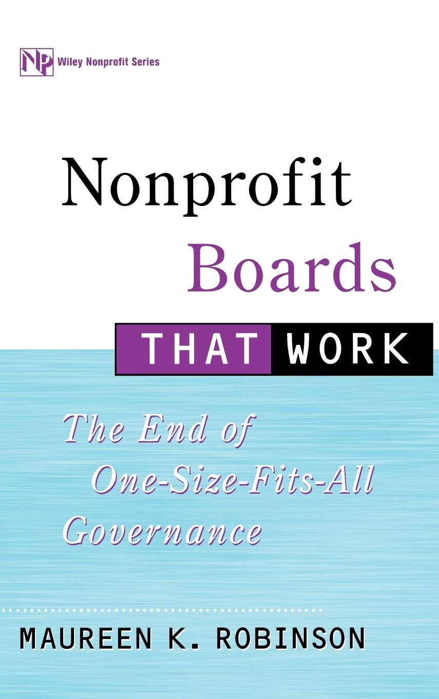 Nonprofit Boards That Work: The End of One-Size-Fits-All Governance
