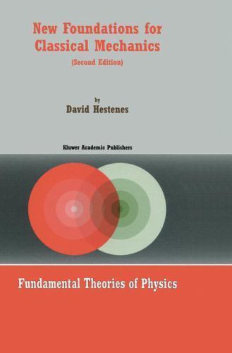 New Foundations for Classical Mechanics (Fundamental Theories of Physics, 99) b