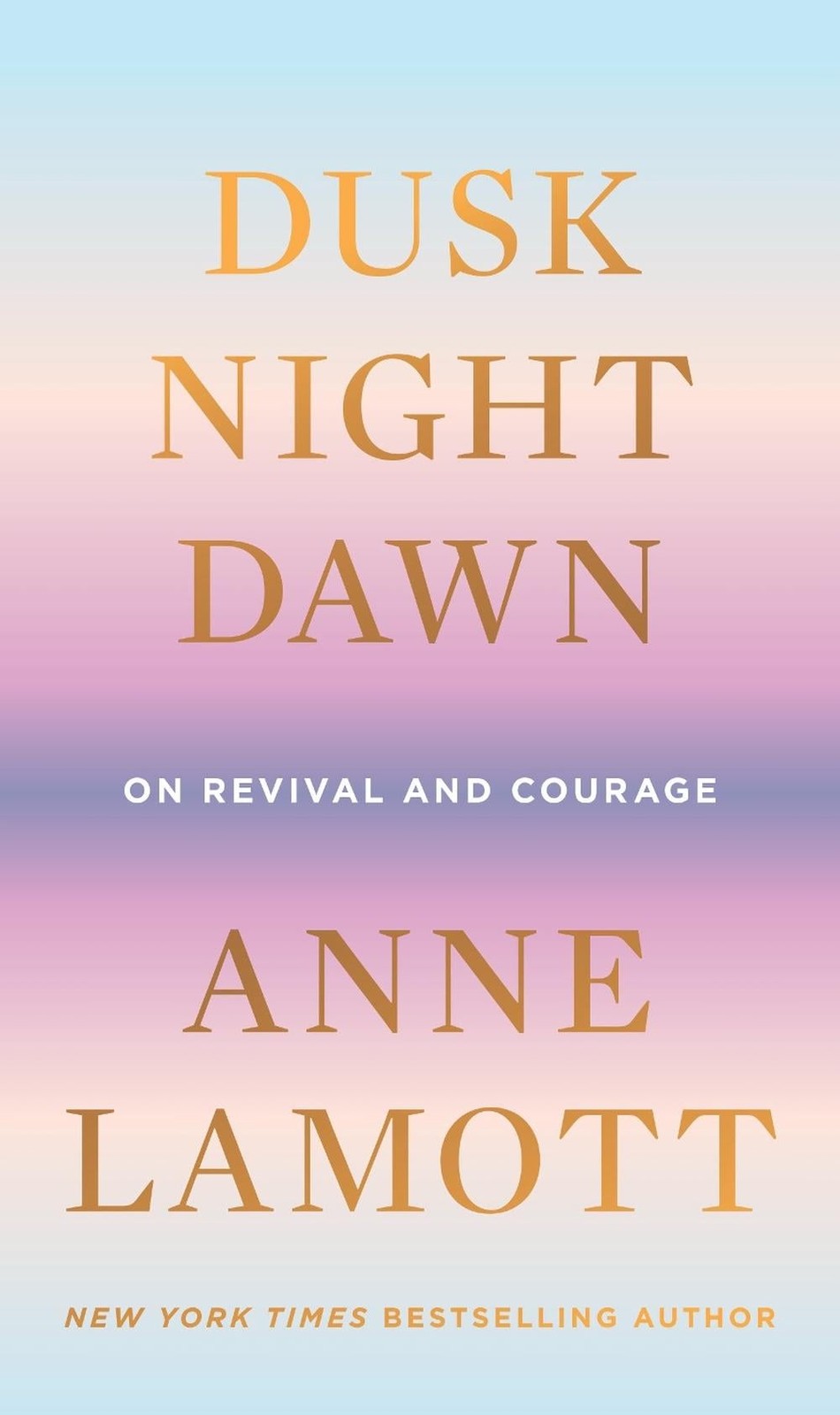 Dusk, Night, Dawn: On Revival and Courage by Anne Lamott (English) Hardcover Boo