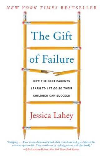 The Gift of Failure: How the Best Parents Learn to Let Go So Their – ACCEPTABLE