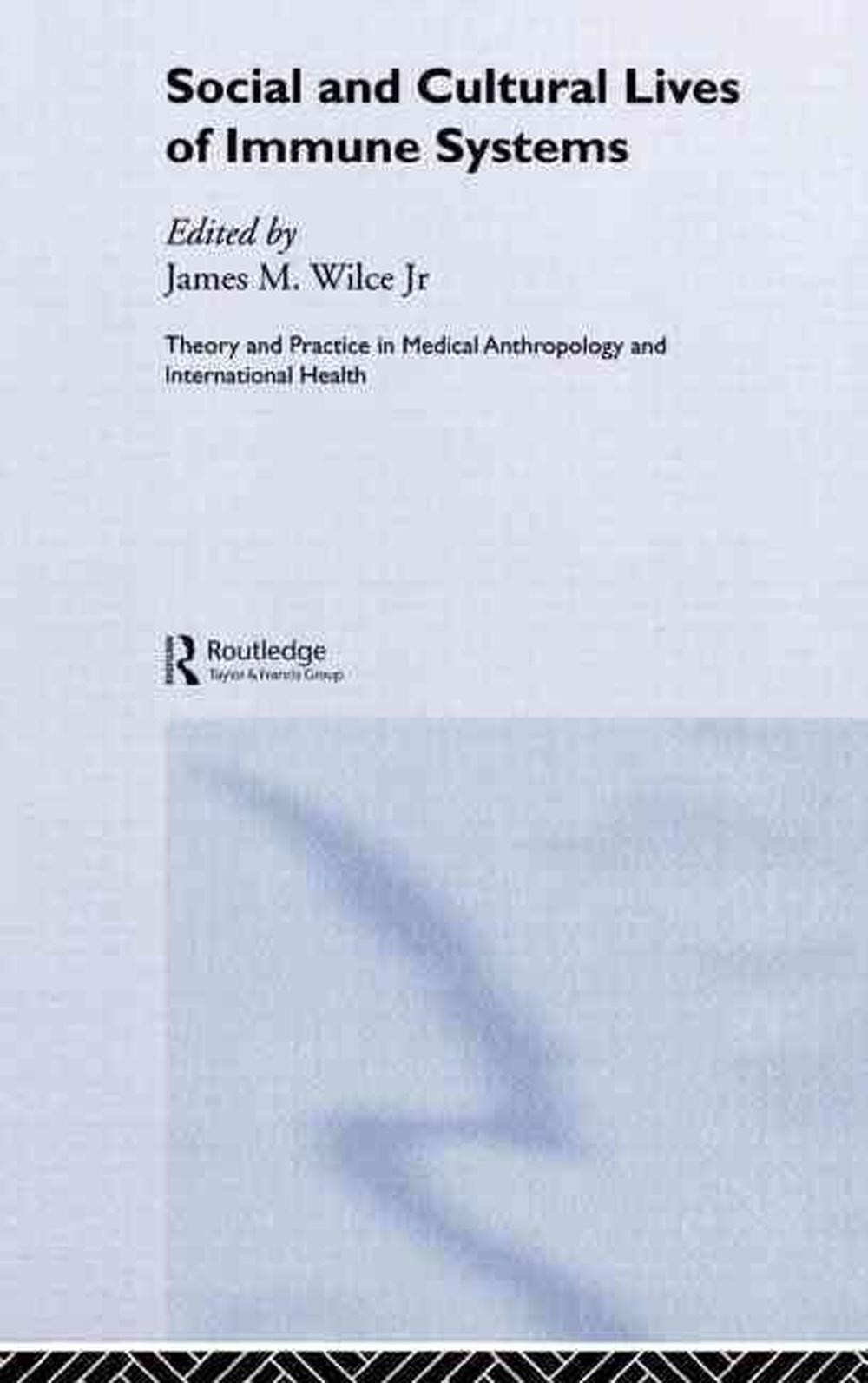 Social and Cultural Lives of Immune Systems by James M. Wilce Jr. (English) Hard