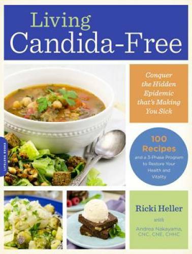 Living Candida-Free: 100 Recipes and a 3-Stage Program to Restore Your He – GOOD
