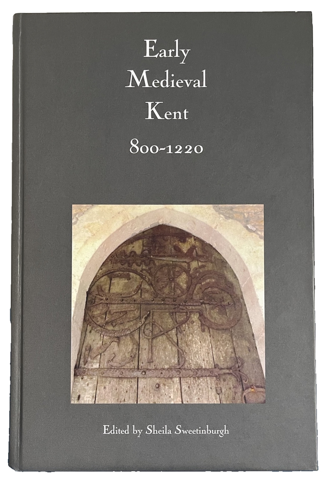 Early Medieval Kent 800-1220 edited by Sheila Sweetinburgh 2016 hardback