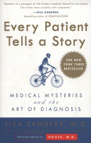 Every Patient Tells a Story: Medical Mysteries and the Art of Diagnosis, Sanders