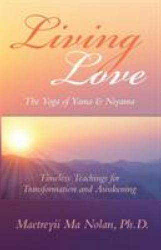 Living Love The Yoga of Yama & Niyama: Timeless The Yoga of Yama & Niyama