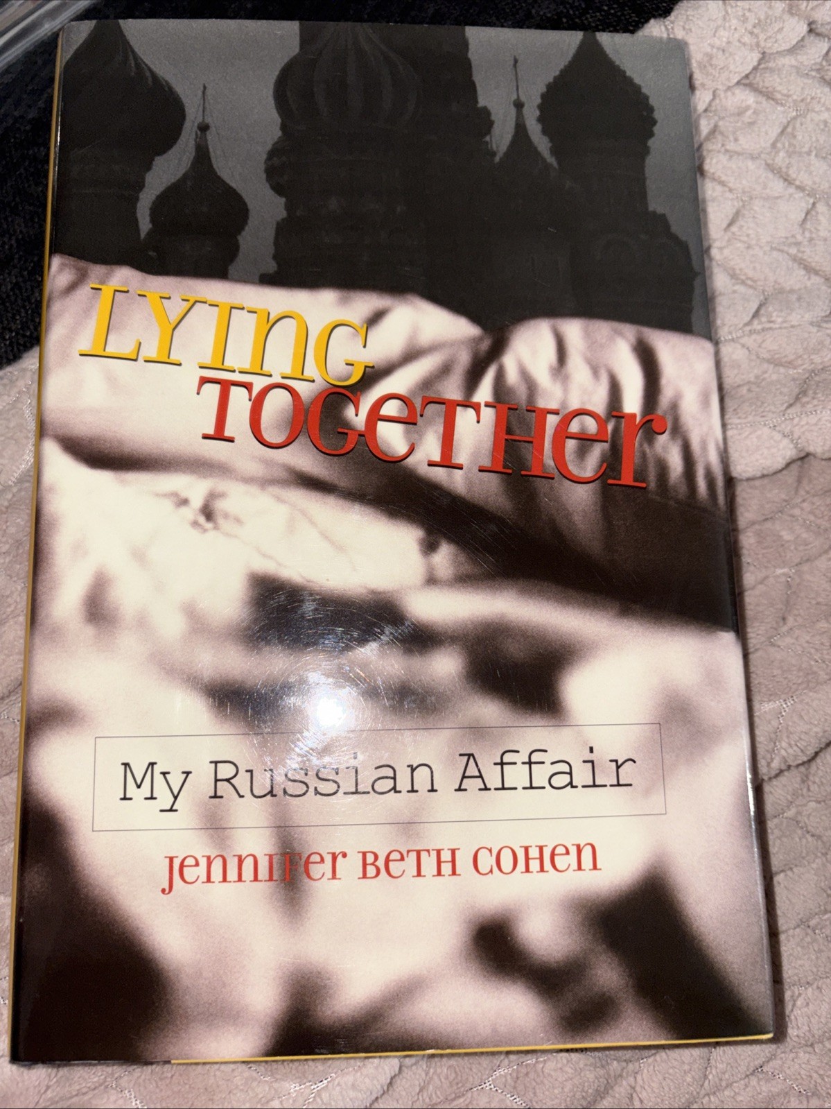 Lying Together : My Russian Affair by Jennifer Beth Cohen (2004, Hardcover)