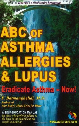ABC OF ASTHMA, ALLERGIES AND LUPUS: ERADICATE ASTHMA – By F. Batmanghelidj Mint