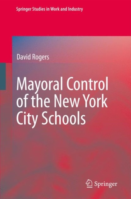 Rogers – Mayoral Control of the New York City Schools – New hardback o – X555z