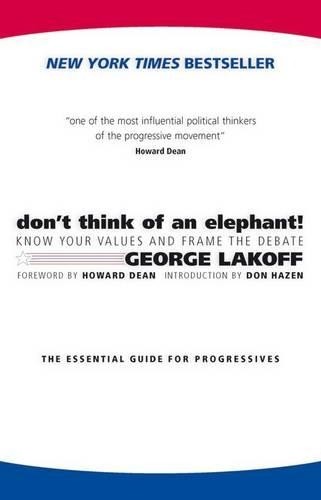 Don’t Think of an Elephant: Know Your Values and … by George Lakoff 1931498717