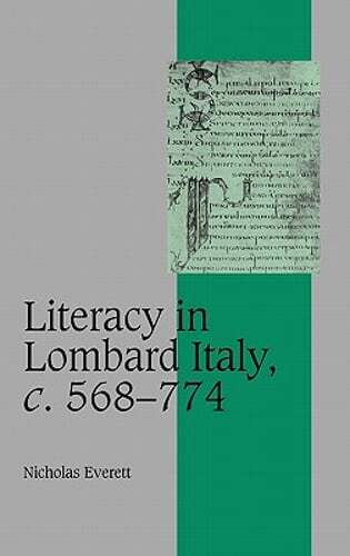 Literacy in Lombard Italy, c.568-774 by Nicholas Everett: New