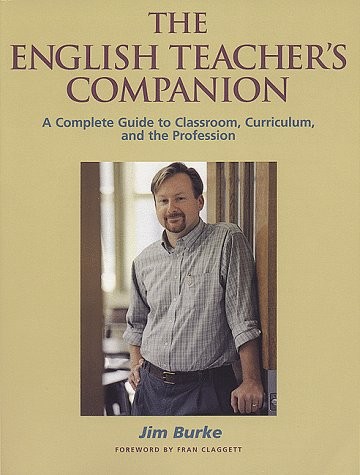 The English Teacher’s Companion: A Complete Guide to Classroom, Curriculum, and