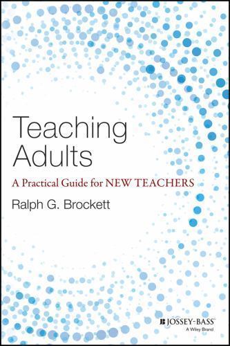 Teaching Adults: A Practical Guide for New Teachers by Brockett, Ralph G.