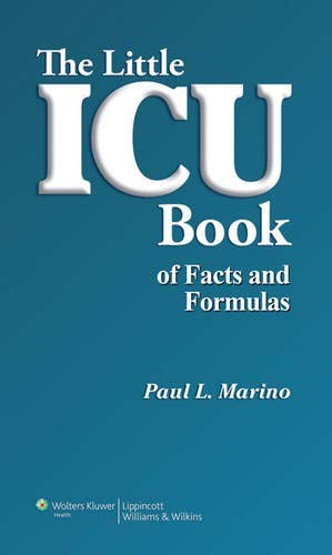 THE LITTLE ICU BOOK OF FACTS AND FORMULAS By Paul L. Marino & Kenneth M. Sutin
