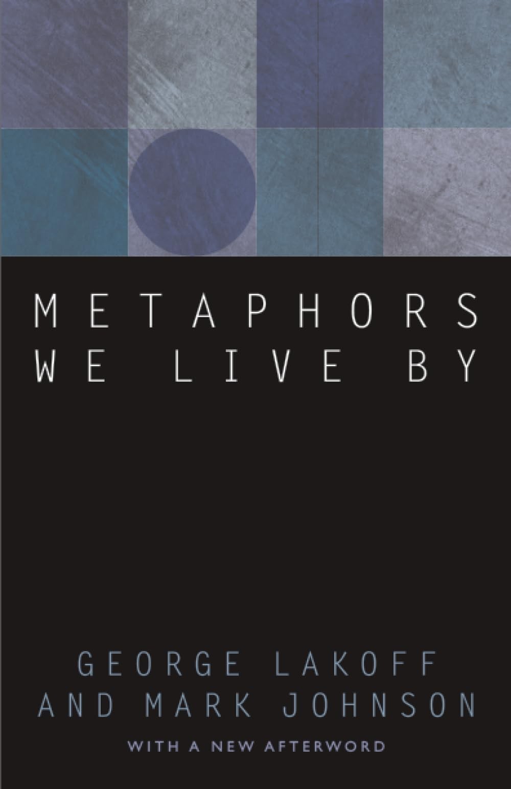 Metaphors We Live by (Revised) – George Lakoff, University of Chicago Press