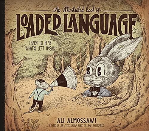 An Illustrated Book of Loaded Language: Learn to Hear What’s Left Unsaid (Bad…