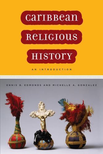Caribbean Religious History: An Introduction by Edmonds, Ennis B., Gonzalez, Mi