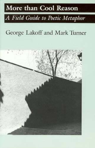 More Than Cool Reason: A Field Guide to Poetic Metaphor by George Lakoff: New